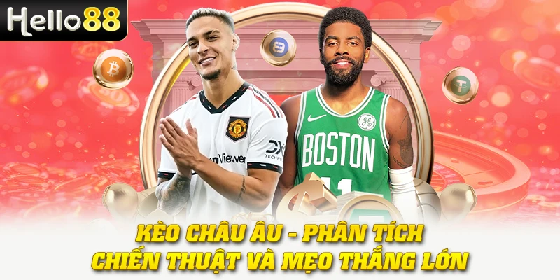 Kèo Châu Âu - Phân Tích, Chiến Thuật Và mẹo Thắng Lớn 1 Kèo Châu Âu - Phân Tích, Chiến Thuật Và mẹo Thắng Lớn